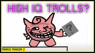 Very HIGH IQ Trolls! Mario Maker 2 - 7th August 2022