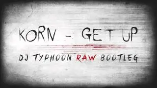 Korn   Get Up! Dj Typhoon RAW Bootleg