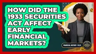 How Did the 1933 Securities Act Affect Early Financial Markets?