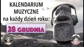 Kalendarium Muzyczne: 28 grudnia