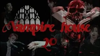'Vampire house''Дом вампиров''20/?'