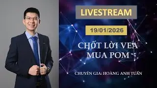 CHỐT LỜI VEA MUA POM | LIVE STREAM NGÀY 19/01/2026 | Tuấn thích đầu tư