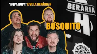 BOSQUITO #LIVE @ Berăria H // Hopa, Hopa