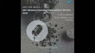 Dry Granulation Machine Market Report 2025 and its Size Share and Trends