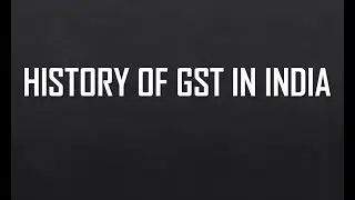 HISTORY OF GST IN INDIA | GST का इतिहास जानें