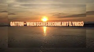 Gatton - When Scars Become Art (Lyrics Video)