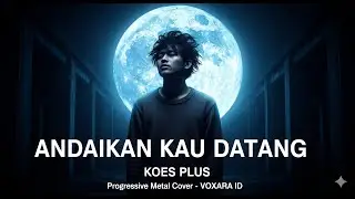 KOES PLUS - ANDAIKAN KAU DATANG (AI Progressive Metal Cover) | VOXARA ID