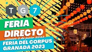🔴🟢 FERIA DIRECTO en TG7 🎡 Viernes de Feria en el Corpus de Granada 💃🏼🕺🏼 9 de Junio de 2023