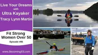 Live Your Dreams with Ultra Kayaker Tracy Lynn Martin