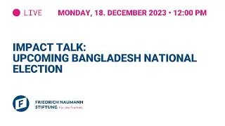 Impact Talk: Upcoming Bangladesh National Election