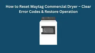 How to Reset Maytag Commercial Dryer &ndash; Clear Error Codes & Restore Operation