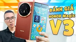 Đánh giá chi tiết HONOR Magic V3: để hạ Z Fold6 thì cần phải cải thiện 2 VẤN ĐỀ này ngay!!