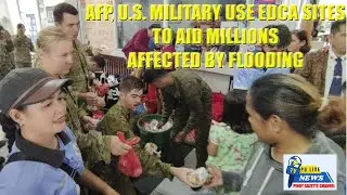 AFP, U.S. MILITARY USE EDCA SITES TO AID MILLIONS AFFECTED BY FLOODING