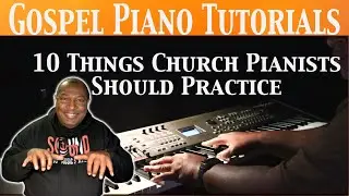 Ten Things Every Church Pianist Should Practice; Gospel Piano Tutorial
