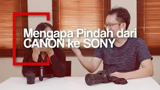 Mengapa pindah dari Canon ke Sony A6400 ?