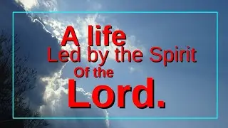 A Life led by the Spirit of the Lord