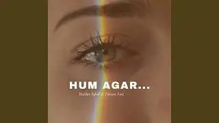 Hum Agar (feat. Faizan Faiz)