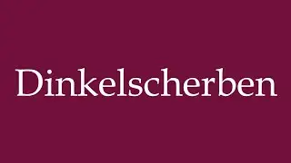 How to Pronounce ''Dinkelscherben'' Correctly in German