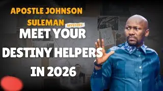 Meet Your Destiny Helpers in 2026 by Apostle Johnson Suleman