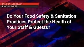 Webinar - Do Your Food Safety & Sanitation Practices Protect the Health of Your Staff & Guests?