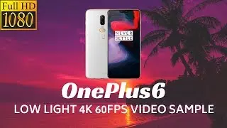 OnePlus6 low light 4K 60FPS video sample