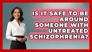 Is It Safe To Be Around Someone With Untreated Schizophrenia? - Schizophrenia Support Network