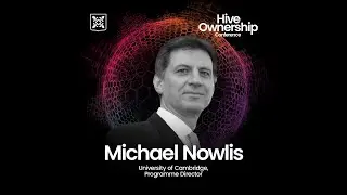 HIVE OWNERSHIP Conference / Michael Nowlis - Programme Director, University of Cambridge.