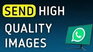 How To Send High Quality Images On WhatsApp App On PC (New Update)