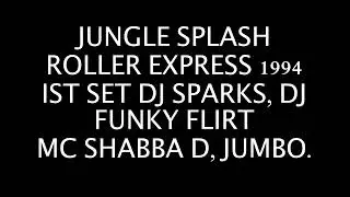 jungle splash @ roller express 1994 1st set, dj sparks  dj funky flirt, mc shabba d, mc jumbo