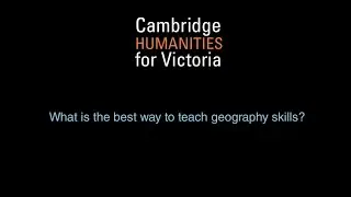 What is the best way to teach geography skills? (Cambridge Humanities for Victoria)