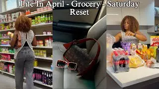 MY LIFE IN APRIL | GROCERY SHOPPING | SATURDAY MORNING RESET