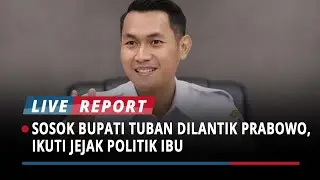 Sosok Aditya Halindra Faridzky, Bupati Tuban yang Dilantik Presiden Prabowo, Ikuti Jejak Politik Ibu