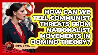 How Can We Tell Communist Threats From Nationalist Movements In Domino Theory?