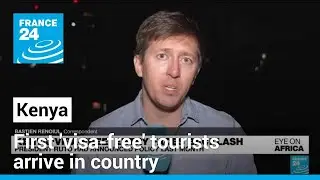 Kenya says first 'visa-free' tourists arrive in country &bull; FRANCE 24 English