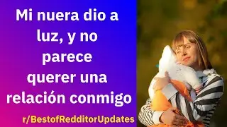 Mi nuera dio a luz, y no parece querer una relación conmigo - Reddit Español | Confesiones23