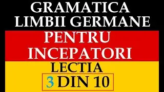Invata Germana | GRAMATICA Limbii germane PENTRU INCEPATORI | Lectia 3
