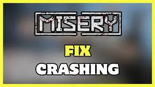 How To Fix MISERY Crashing On Steam | Startup & ESC Fatal Error Fix (2026)