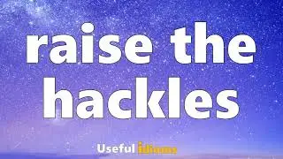 Useful Idioms 182: Raise the hackles