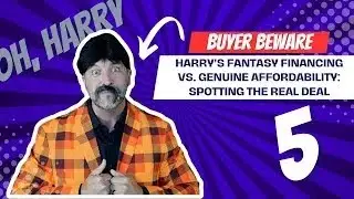 BUEYER BEWARE  Harry's Fantasy Financing vs  Genuine Affordability  Spotting the Real Deal