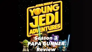 PAPA GUNNER Reviews STAR WARS Young JEDI Adventures SEASON 3!