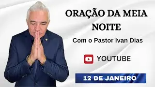 FÉ É CERTEZA. ORAÇÃO DA MEIA NOITE com o Pastor Ivan Dias - 12 DE JANEIRO 