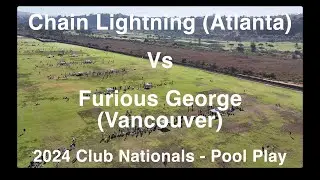 Chain Lightning (Atlanta) Vs Furious George (Vancouver) - 2024 Club Nationals - Pool Play