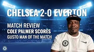 CHELSEA FC 2 - 0 EVERTON MATCH REVIEW / COLE PALMER IS BACK ACTION AGAIN, GUSTO ON SCORE SHIT 