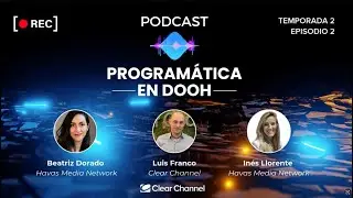 Temporada 2 I EP2 - EL PODCAST DE PROGRAMÁTICA EN DOOH