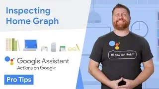 Inspecting Home Graph (Assistant for Developers Pro Tips)