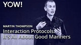 Interaction Protocols: It's All About Good Manners &bull; Martin Thompson &bull; YOW! 2019