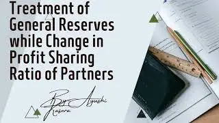 Treatment of General Reserve while Change in Profit Sharing Ratio.