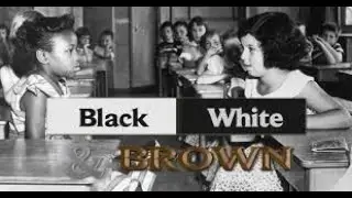 Black/White & Brown: Brown Versus the Board of Education of Topeka