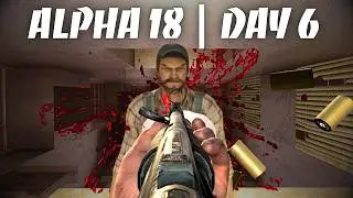 Day 6 | I never have to see Rekt again! 7 Days to Die Alpha 18