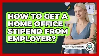 How To Get A Home Office Stipend From Employer?